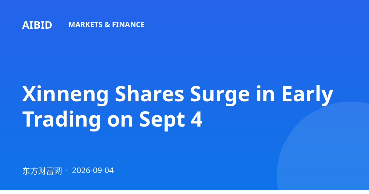 Xinneng Shares Surge in Early Trading on Sept 4