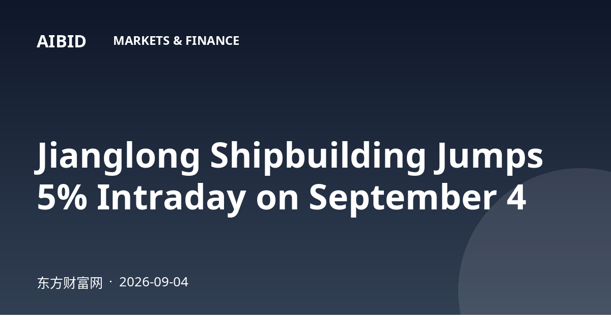 Jianglong Shipbuilding Jumps 5% Intraday on September 4
