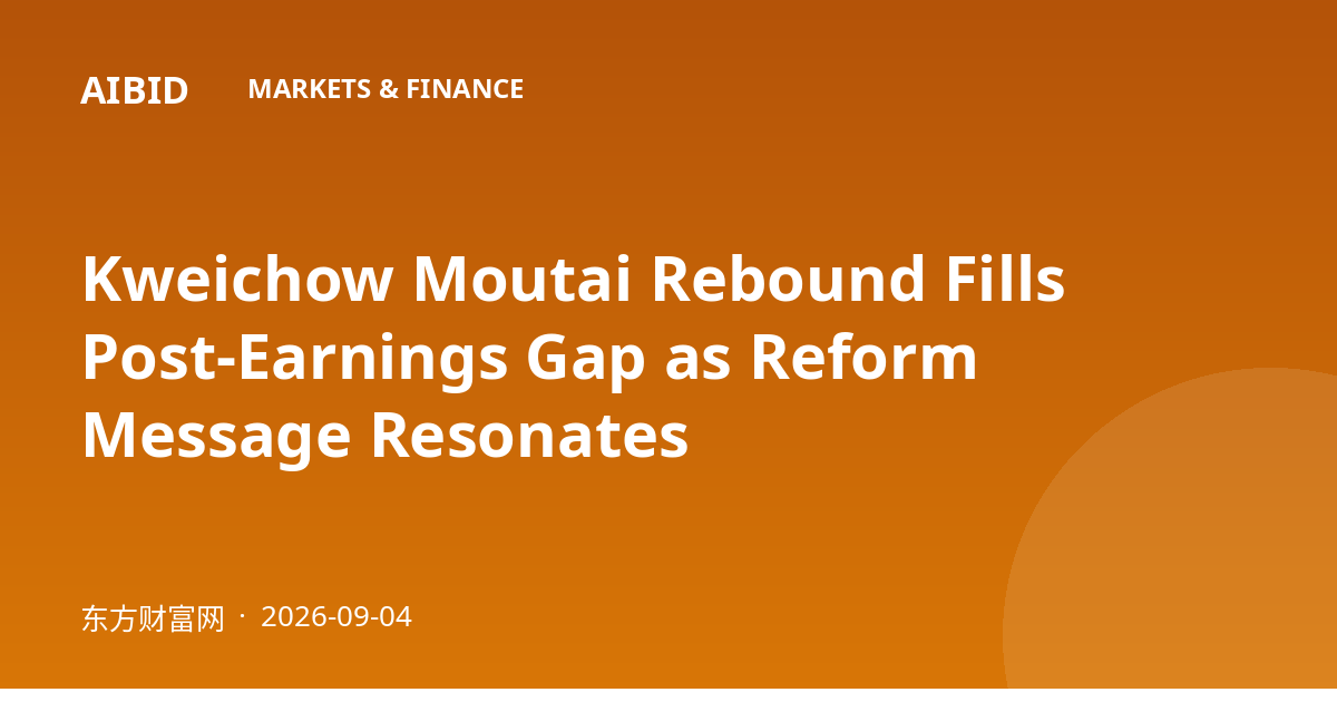 Kweichow Moutai Rebound Fills Post-Earnings Gap as Reform Message Resonates