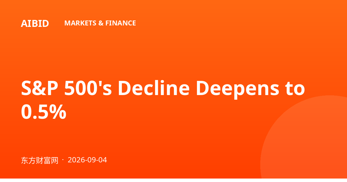 S&P 500's Decline Deepens to 0.5%