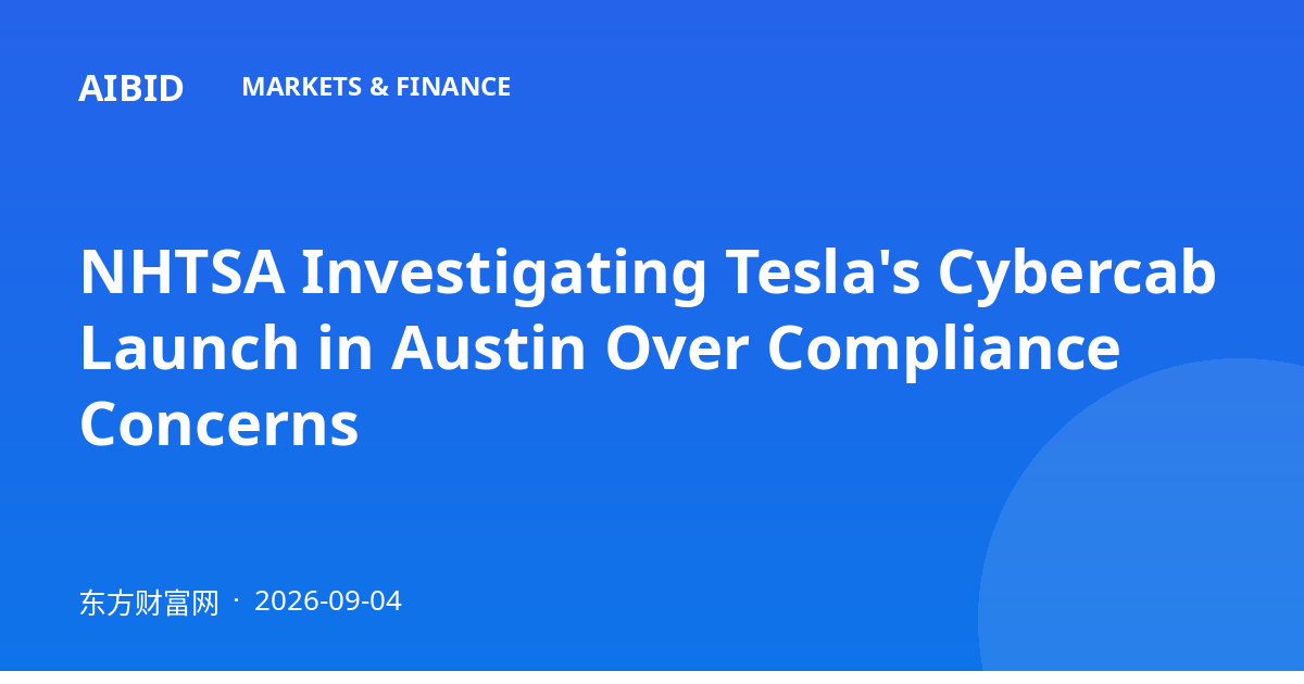 NHTSA Investigating Tesla's Cybercab Launch in Austin Over Compliance Concerns