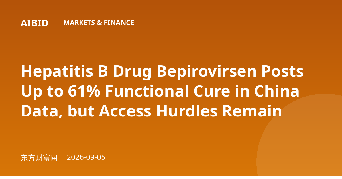 Hepatitis B Drug Bepirovirsen Posts Up to 61% Functional Cure in China Data, but Access Hurdles Remain
