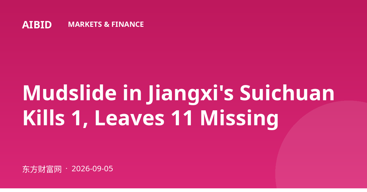 Mudslide in Jiangxi's Suichuan Kills 1, Leaves 11 Missing