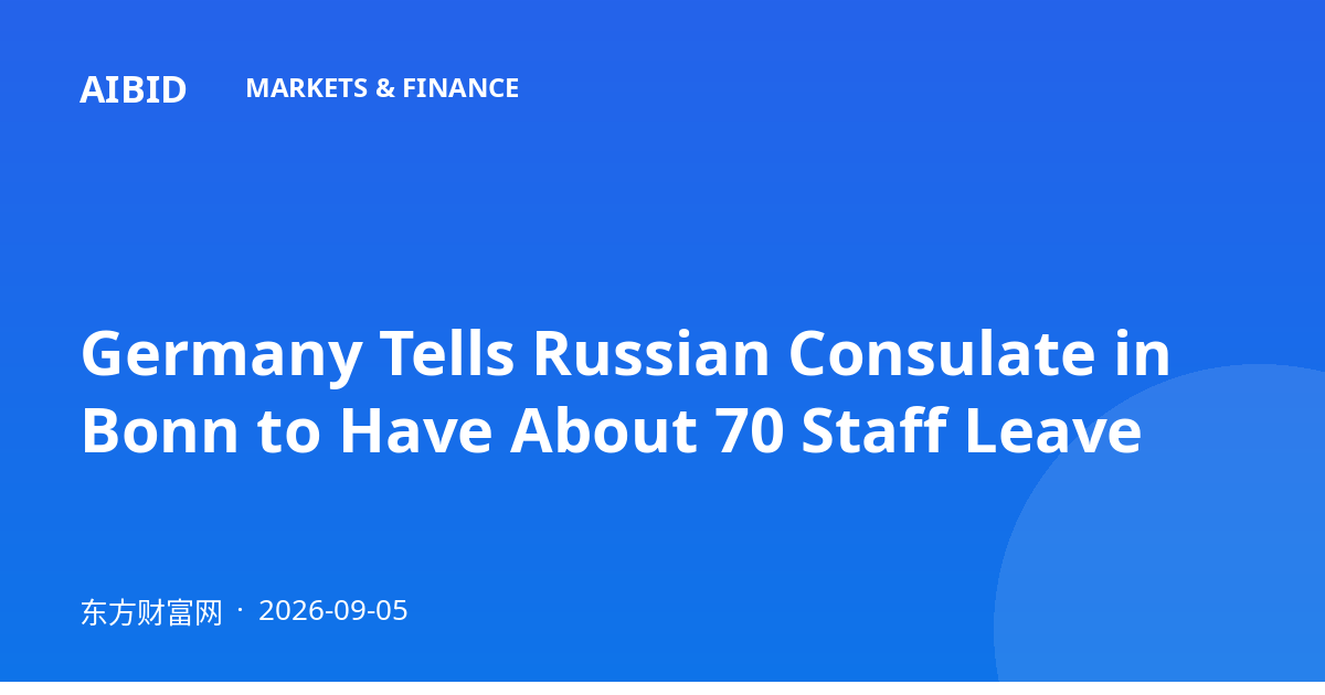 Germany Tells Russian Consulate in Bonn to Have About 70 Staff Leave