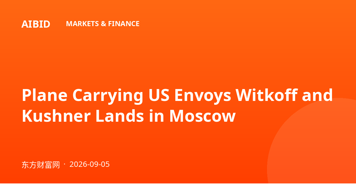 Plane Carrying US Envoys Witkoff and Kushner Lands in Moscow