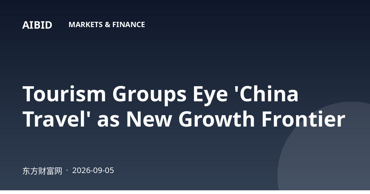 Tourism Groups Eye 'China Travel' as New Growth Frontier