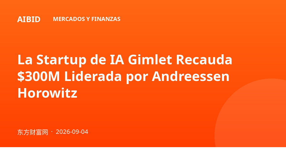 La Startup de IA Gimlet Recauda $300M Liderada por Andreessen Horowitz