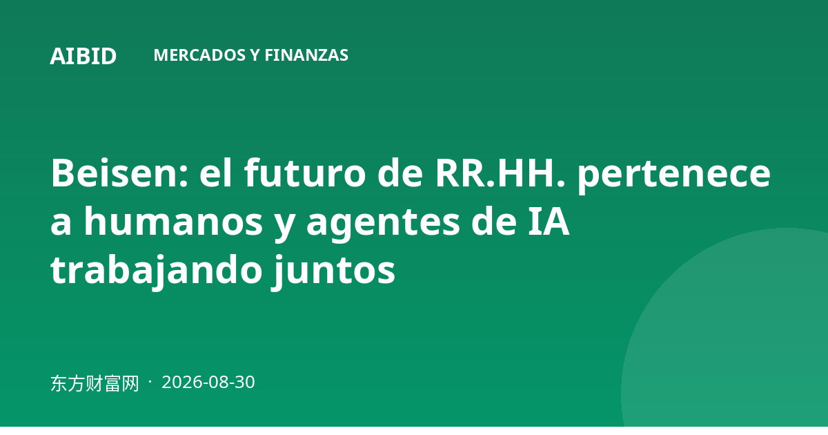 Beisen: el futuro de RR.HH. pertenece a humanos y agentes de IA trabajando juntos