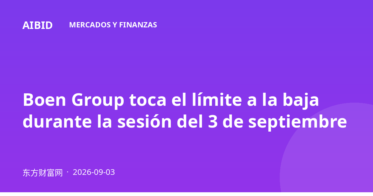 Boen Group toca el límite a la baja durante la sesión del 3 de septiembre