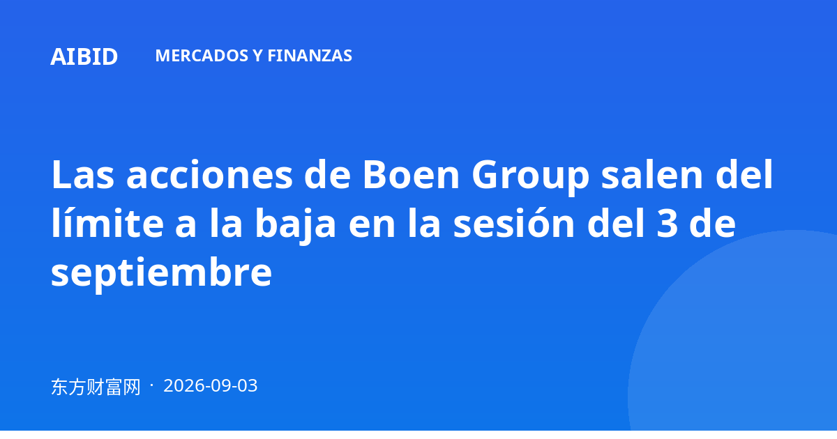 Las acciones de Boen Group salen del límite a la baja en la sesión del 3 de septiembre