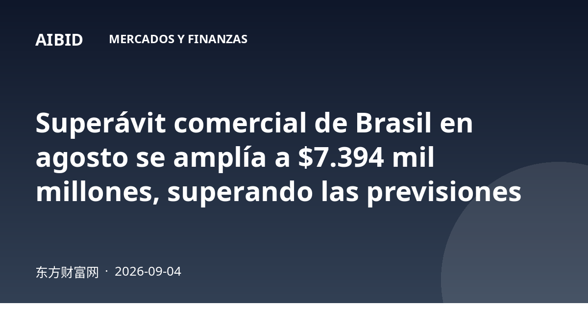 Superávit comercial de Brasil en agosto se amplía a $7.394 mil millones, superando las previsiones