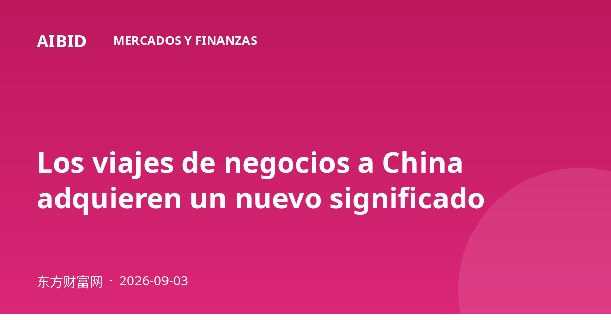 Los viajes de negocios a China adquieren un nuevo significado