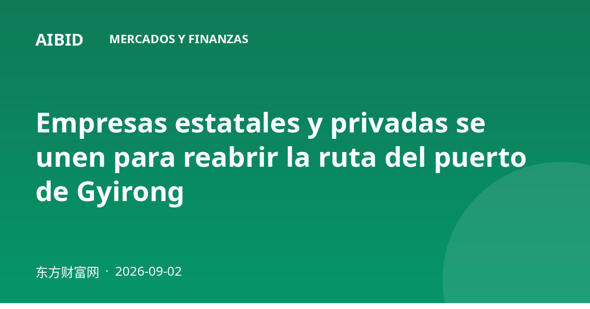 Empresas estatales y privadas se unen para reabrir la ruta del puerto de Gyirong