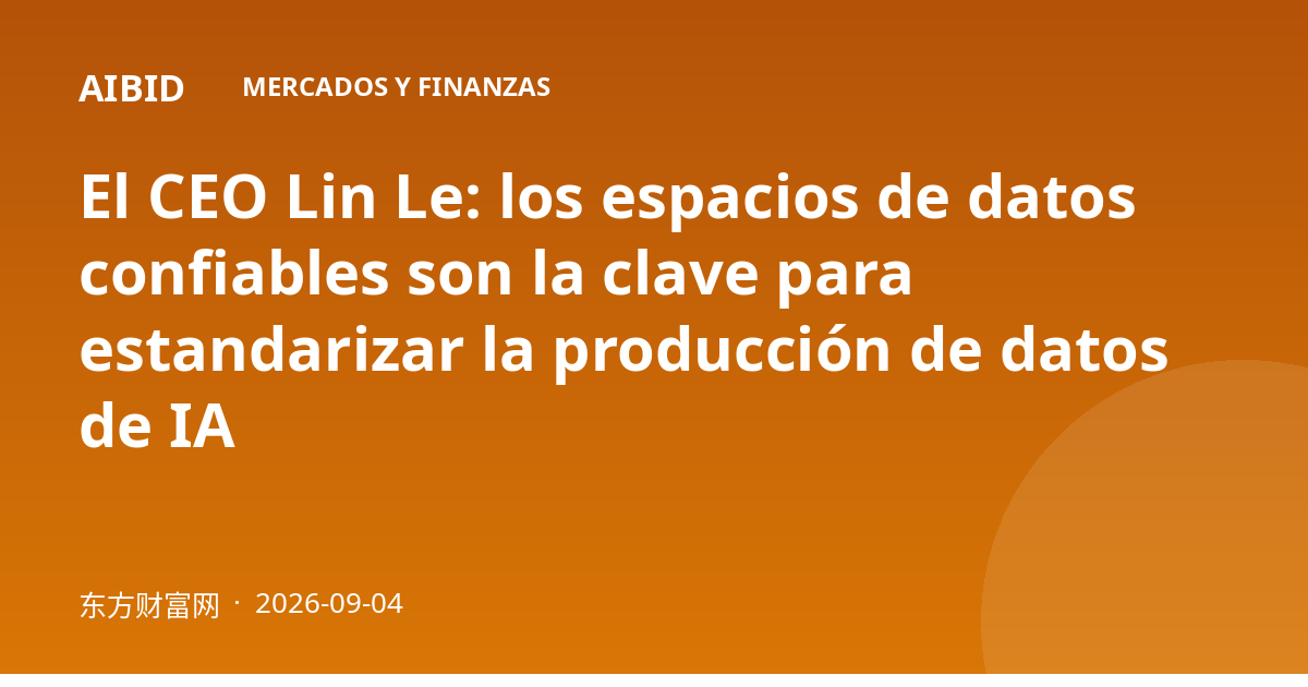 El CEO Lin Le: los espacios de datos confiables son la clave para estandarizar la producción de datos de IA