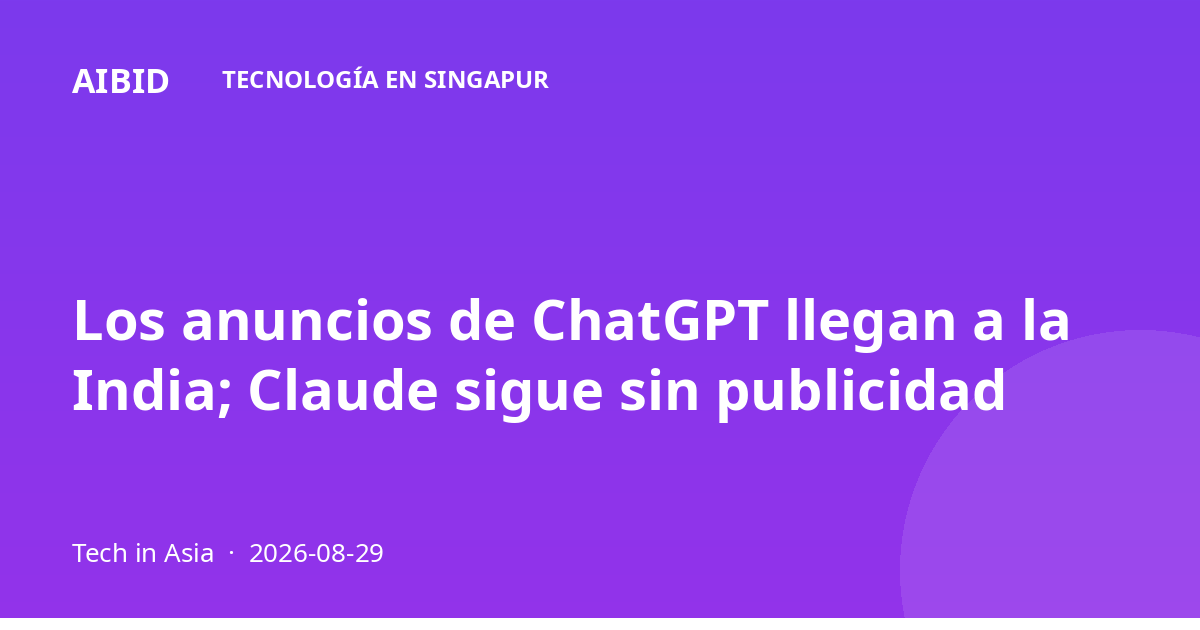 Los anuncios de ChatGPT llegan a la India; Claude sigue sin publicidad