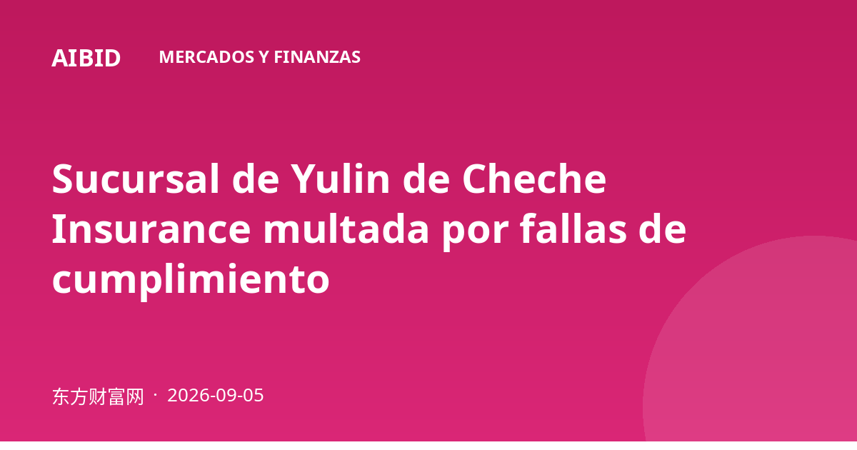 Sucursal de Yulin de Cheche Insurance multada por fallas de cumplimiento