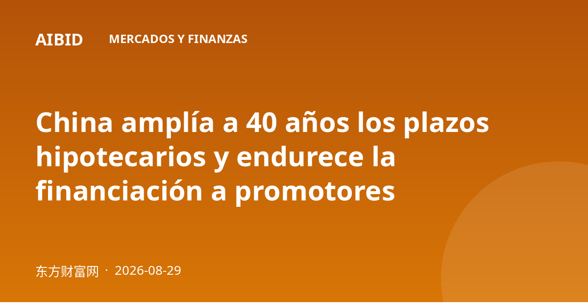 China amplía a 40 años los plazos hipotecarios y endurece la financiación a promotores