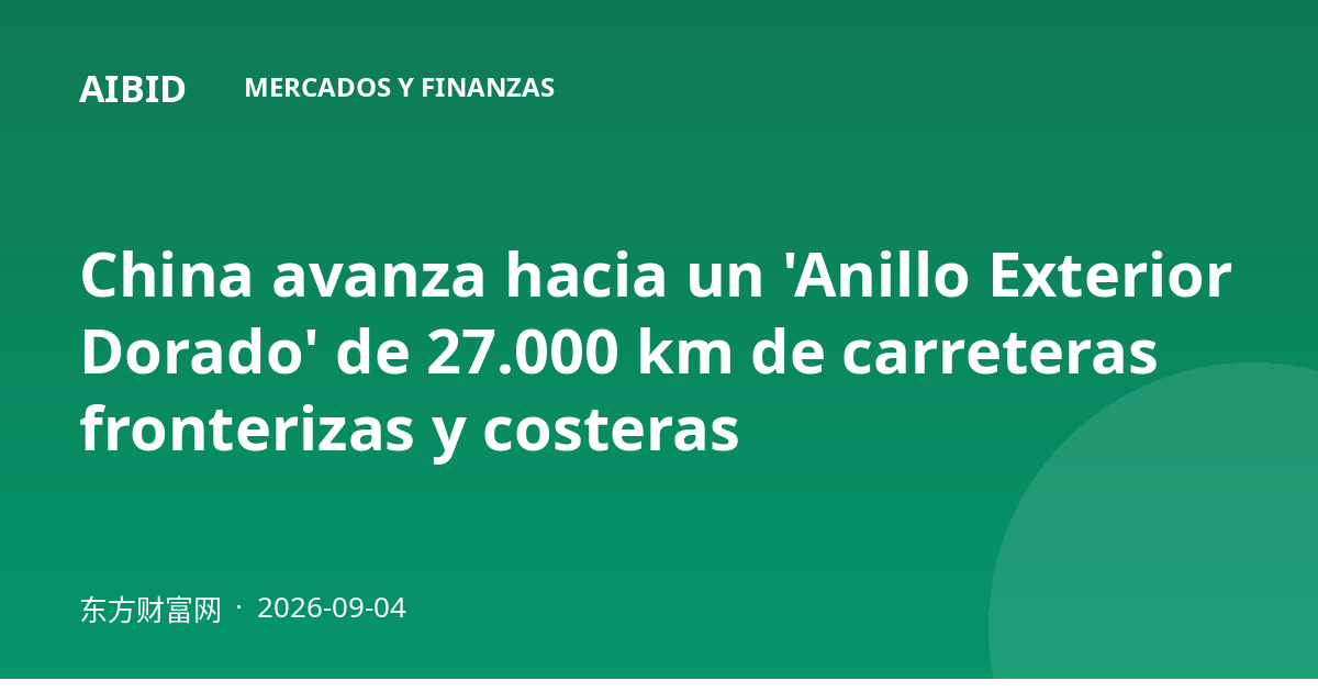 China avanza hacia un 'Anillo Exterior Dorado' de 27.000 km de carreteras fronterizas y costeras