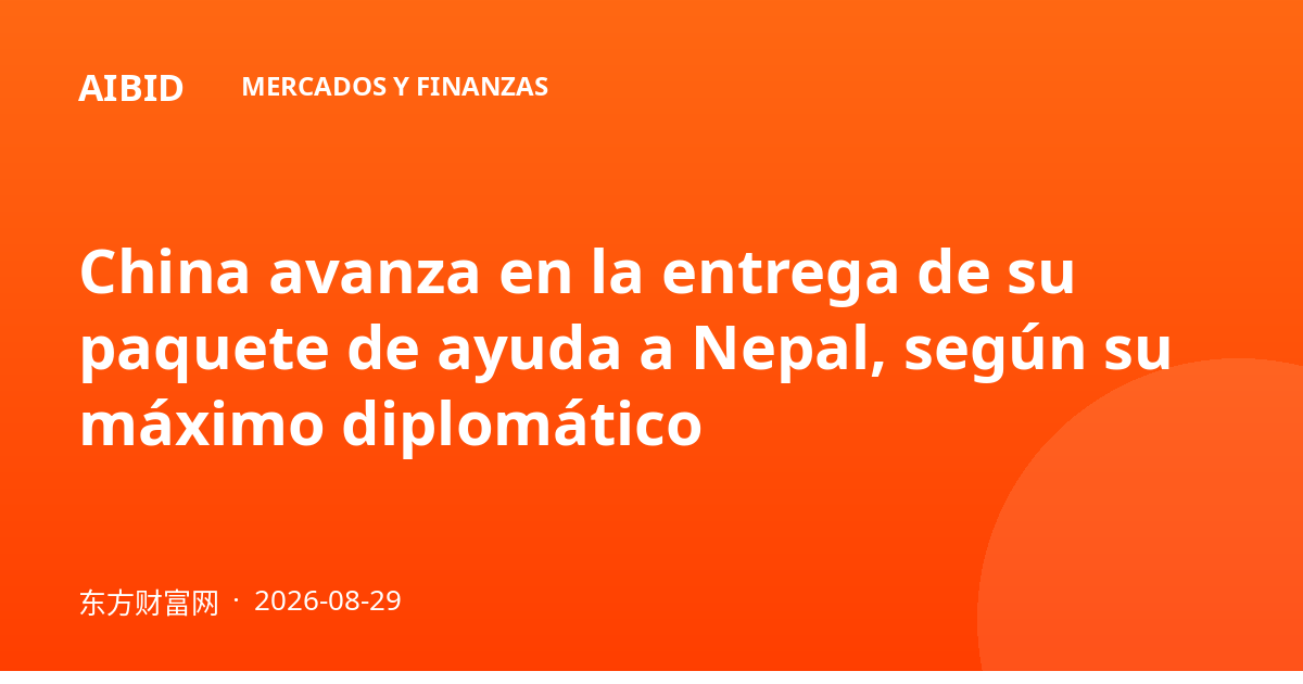 China avanza en la entrega de su paquete de ayuda a Nepal, según su máximo diplomático