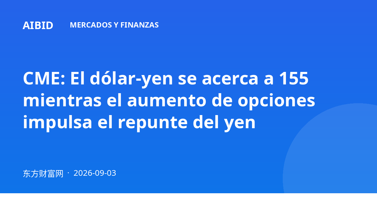 CME: El dólar-yen se acerca a 155 mientras el aumento de opciones impulsa el repunte del yen
