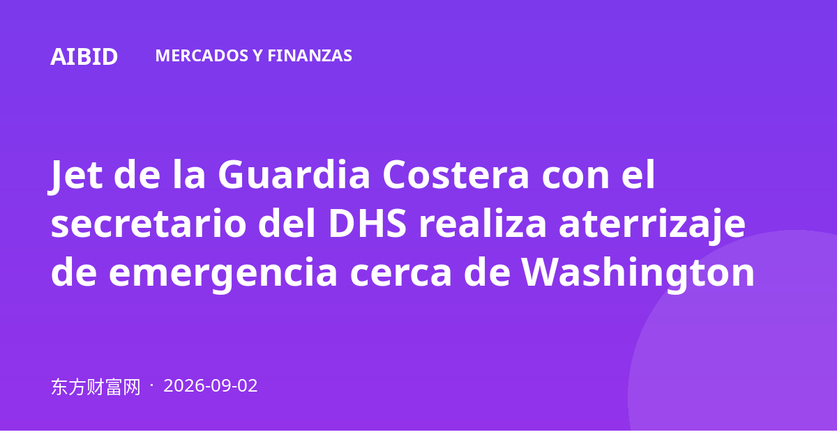 Jet de la Guardia Costera con el secretario del DHS realiza aterrizaje de emergencia cerca de Washington