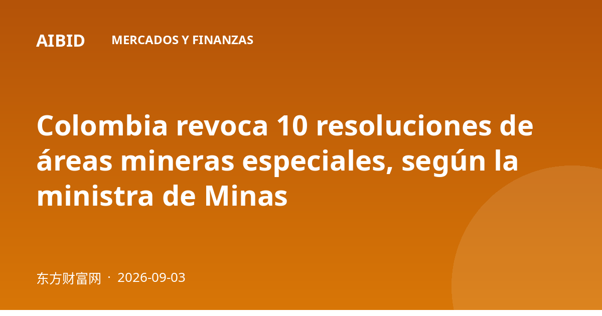 Colombia revoca 10 resoluciones de áreas mineras especiales, según la ministra de Minas