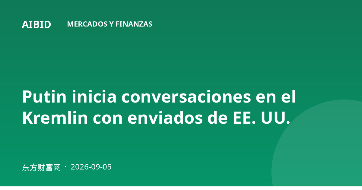 Putin inicia conversaciones en el Kremlin con enviados de EE. UU.