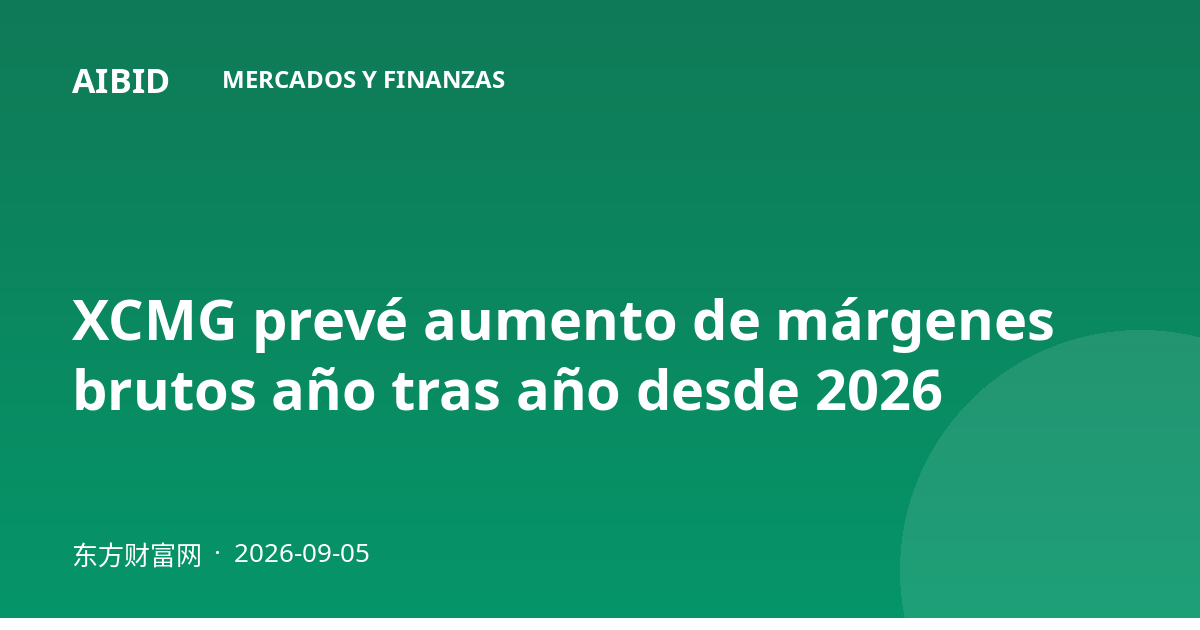 XCMG prevé aumento de márgenes brutos año tras año desde 2026