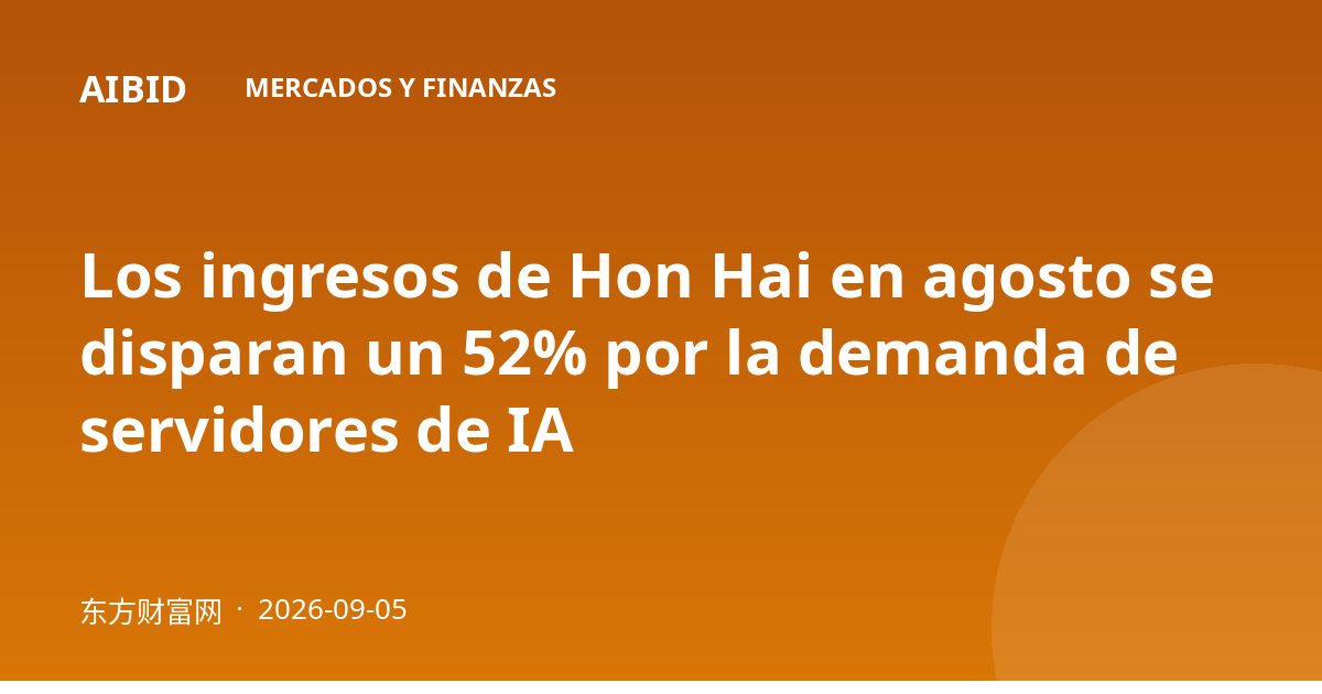 Los ingresos de Hon Hai en agosto se disparan un 52% por la demanda de servidores de IA
