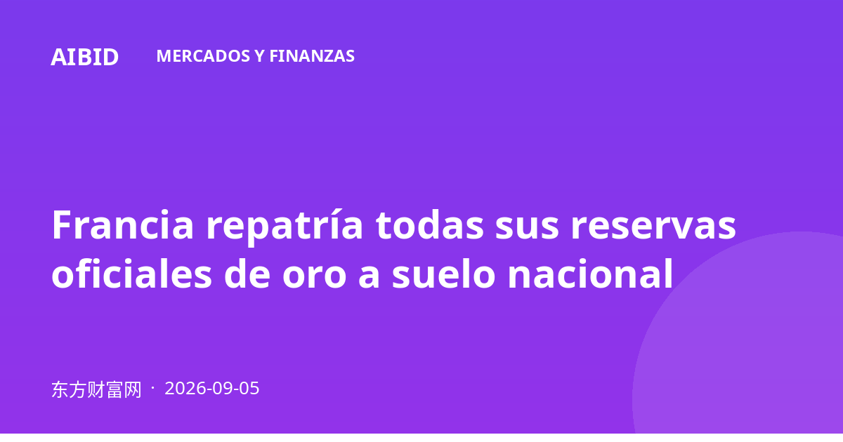 Francia repatría todas sus reservas oficiales de oro a suelo nacional