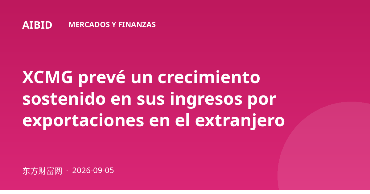XCMG prevé un crecimiento sostenido en sus ingresos por exportaciones en el extranjero
