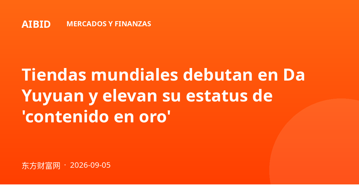 Tiendas mundiales debutan en Da Yuyuan y elevan su estatus de 'contenido en oro'