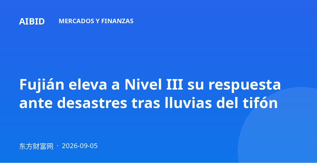 Fujián eleva a Nivel III su respuesta ante desastres tras lluvias del tifón