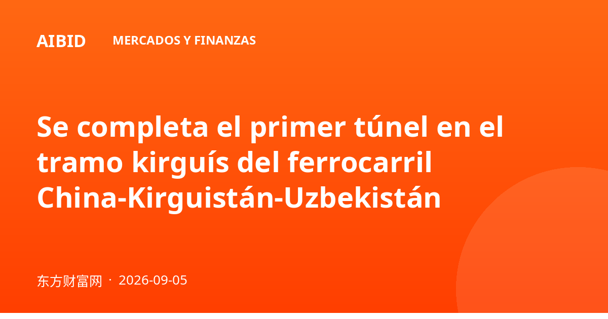 Se completa el primer túnel en el tramo kirguís del ferrocarril China-Kirguistán-Uzbekistán