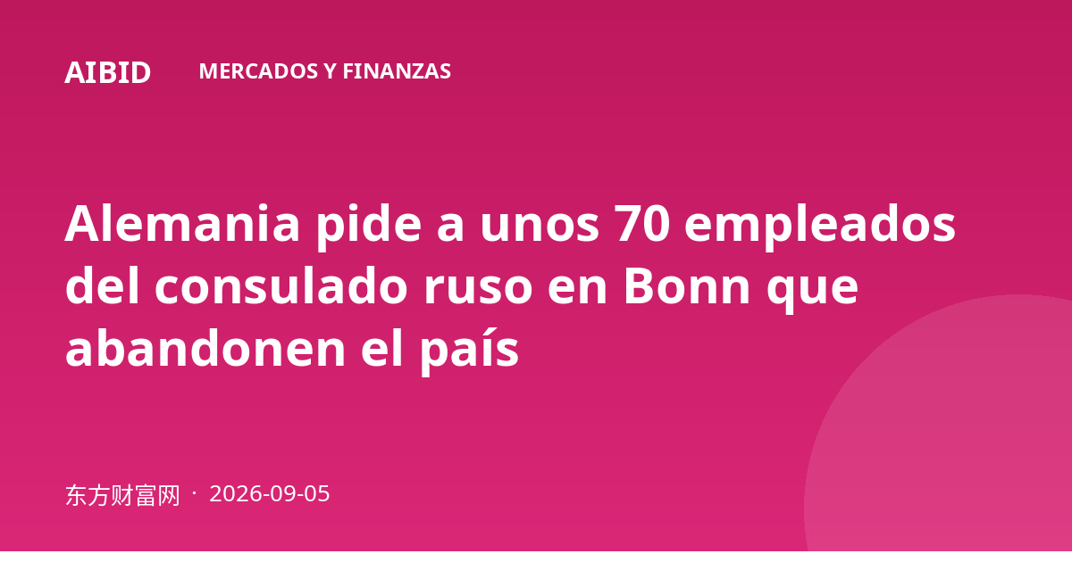 Alemania pide a unos 70 empleados del consulado ruso en Bonn que abandonen el país