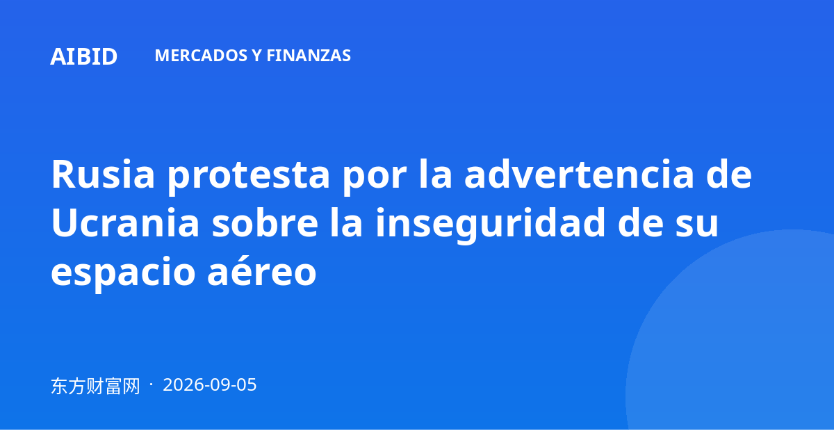 Rusia protesta por la advertencia de Ucrania sobre la inseguridad de su espacio aéreo
