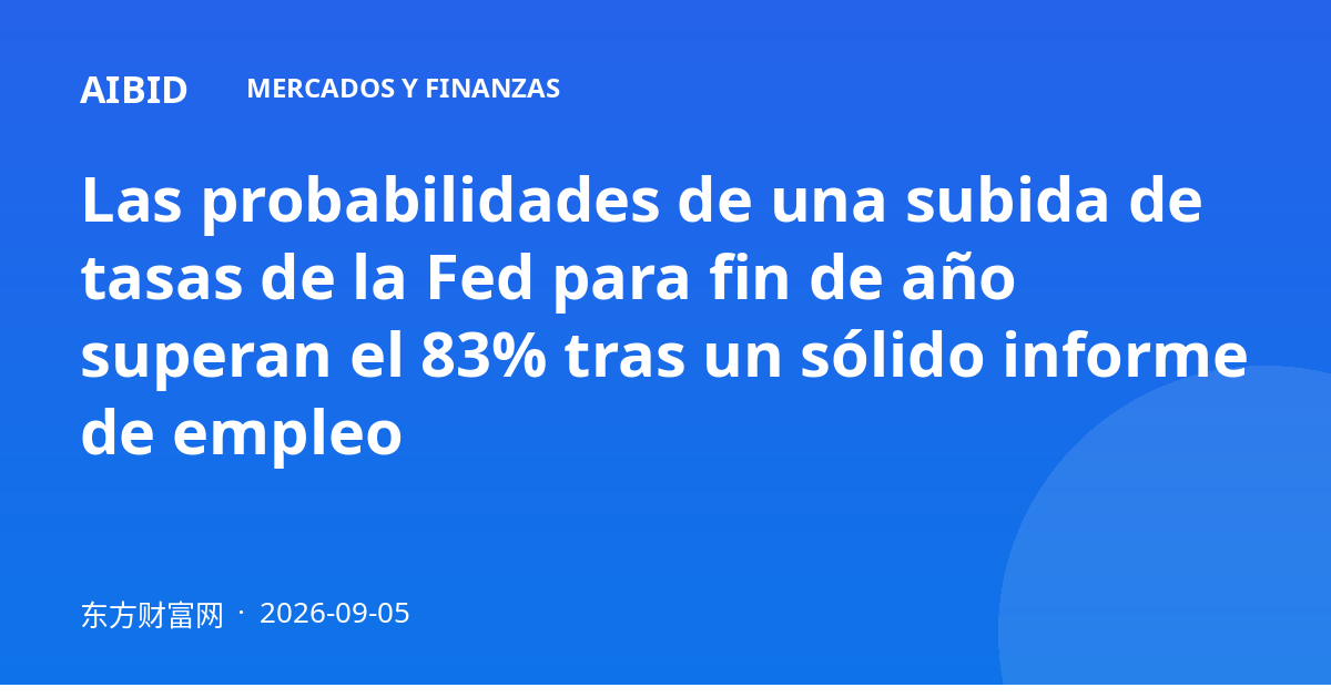 Las probabilidades de una subida de tasas de la Fed para fin de año superan el 83% tras un sólido informe de empleo