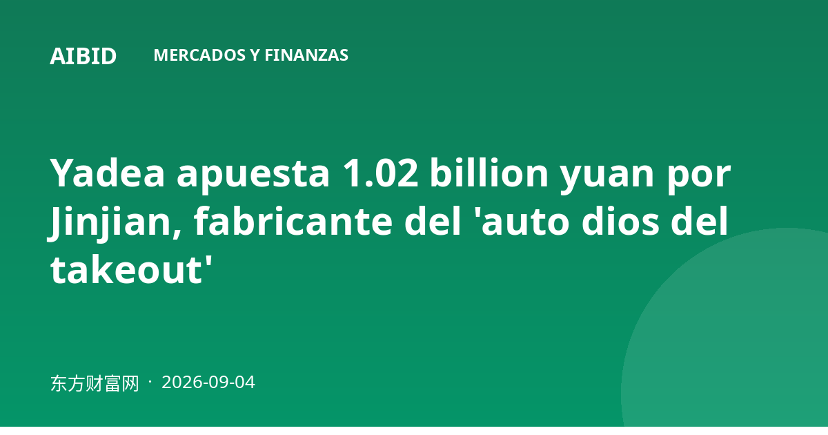 Yadea apuesta 1.02 billion yuan por Jinjian, fabricante del 'auto dios del takeout'
