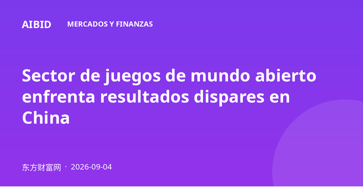 Sector de juegos de mundo abierto enfrenta resultados dispares en China