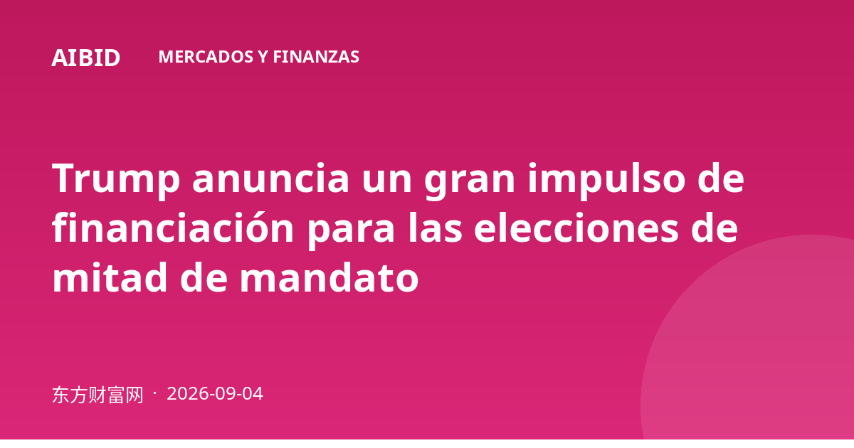 Trump anuncia un gran impulso de financiación para las elecciones de mitad de mandato