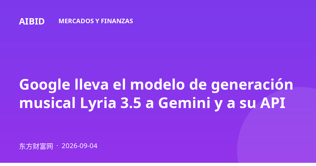Google lleva el modelo de generación musical Lyria 3.5 a Gemini y a su API