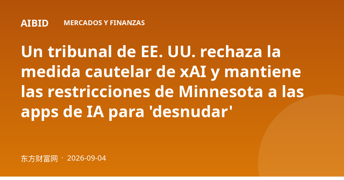 Un tribunal de EE. UU. rechaza la medida cautelar de xAI y mantiene las restricciones de Minnesota a las apps de IA para 'desnudar'