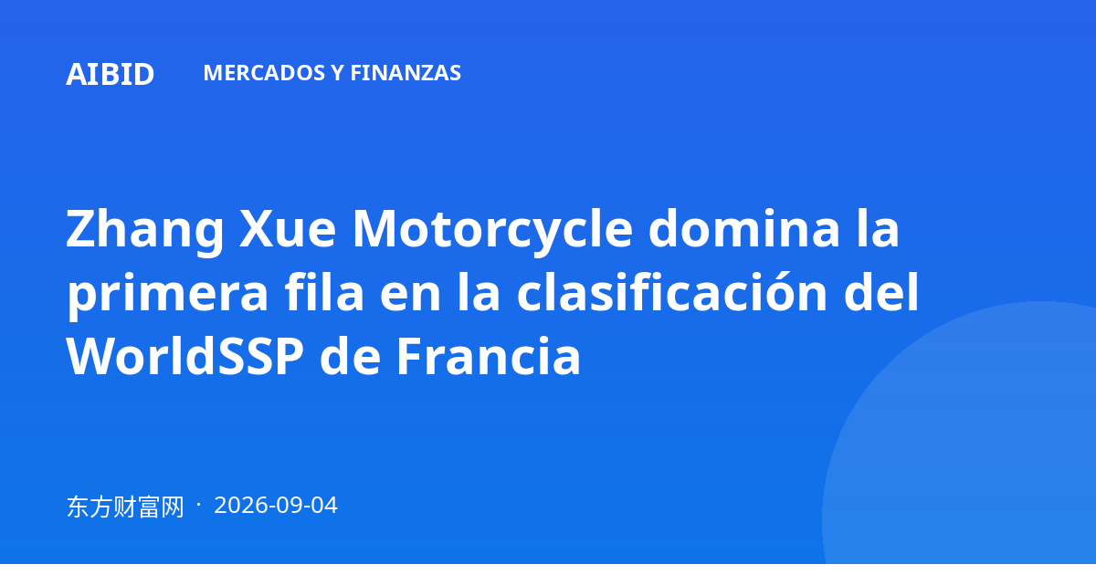 Zhang Xue Motorcycle domina la primera fila en la clasificación del WorldSSP de Francia