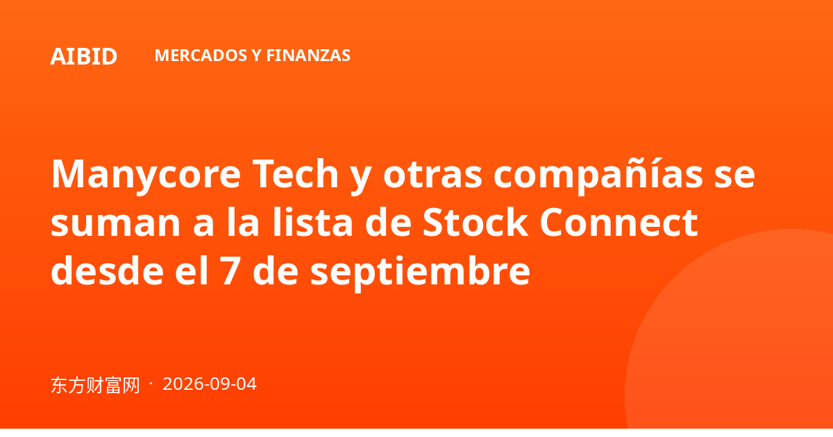 Manycore Tech y otras compañías se suman a la lista de Stock Connect desde el 7 de septiembre