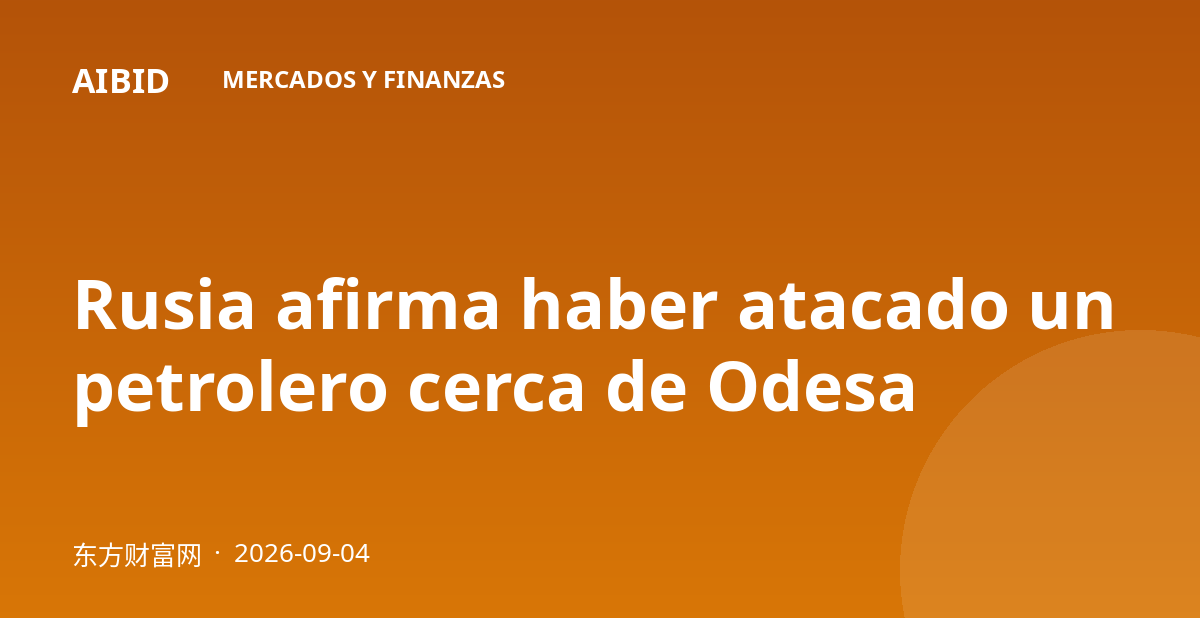 Rusia afirma haber atacado un petrolero cerca de Odesa