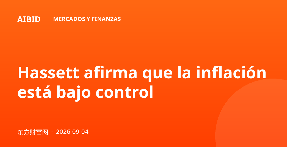 Hassett afirma que la inflación está bajo control