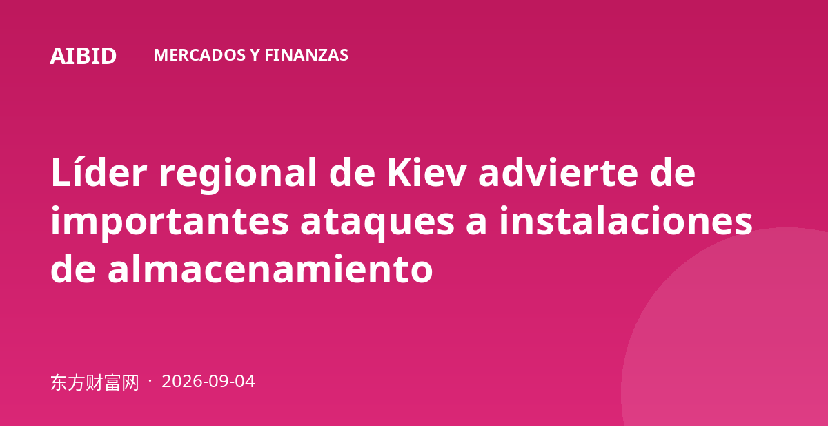 Líder regional de Kiev advierte de importantes ataques a instalaciones de almacenamiento