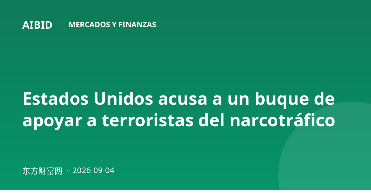Estados Unidos acusa a un buque de apoyar a terroristas del narcotráfico