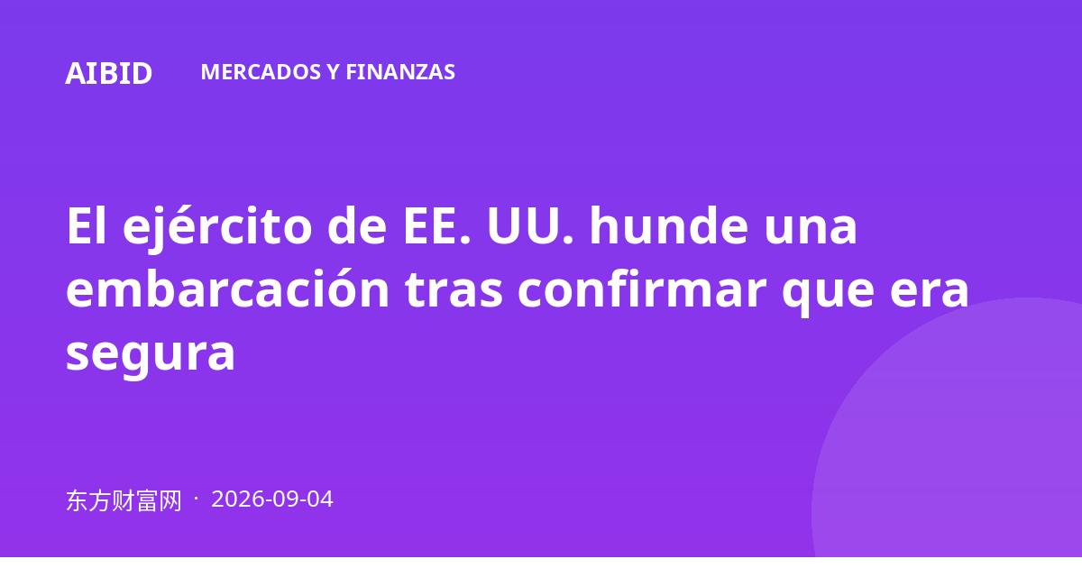 El ejército de EE. UU. hunde una embarcación tras confirmar que era segura