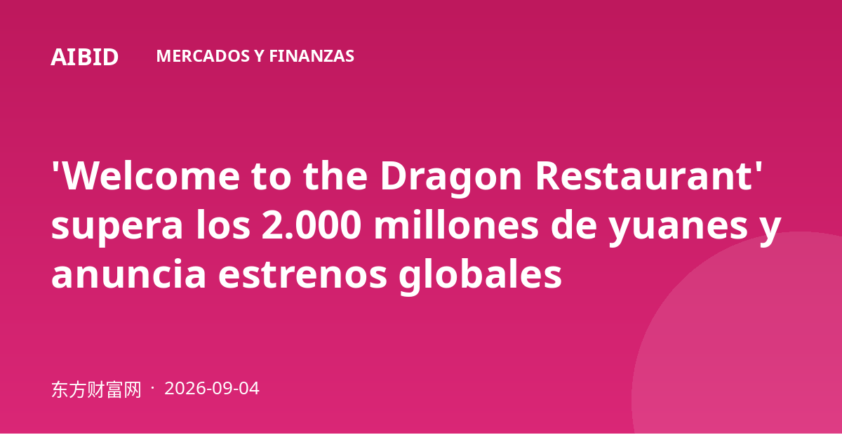 'Welcome to the Dragon Restaurant' supera los 2.000 millones de yuanes y anuncia estrenos globales